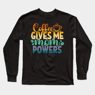 Coffee gives me mom powers Long Sleeve T-Shirt